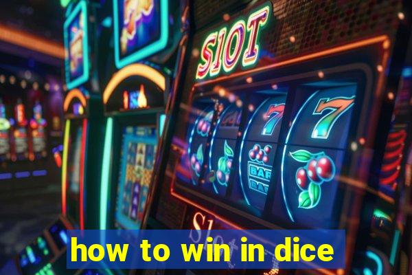 how to win in dice