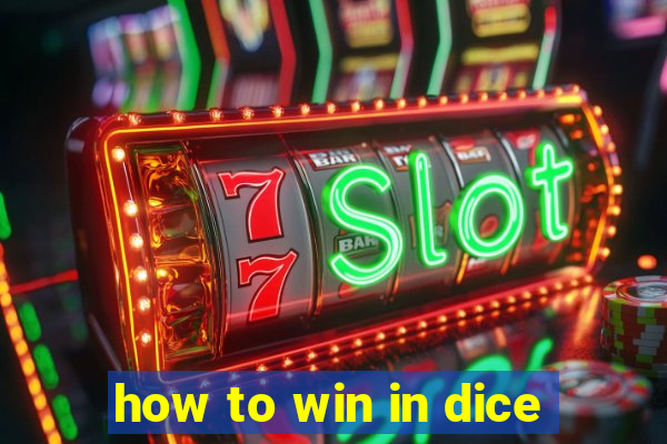 how to win in dice