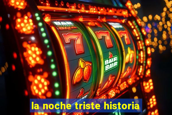 la noche triste historia