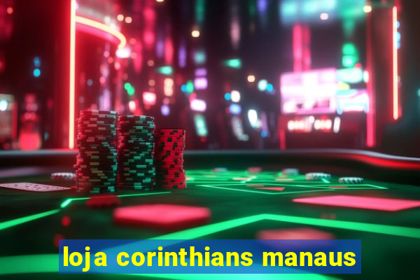 loja corinthians manaus