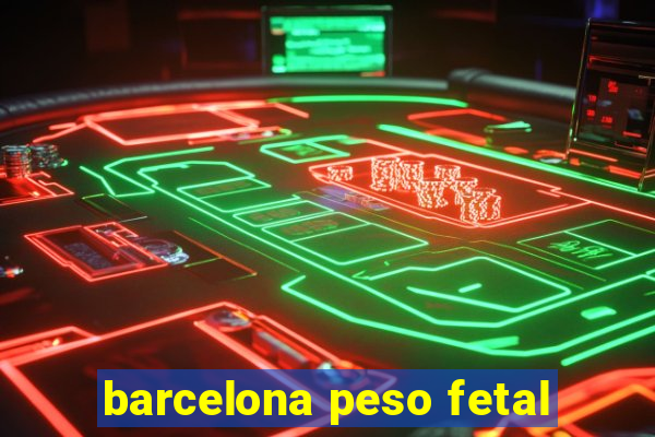 barcelona peso fetal