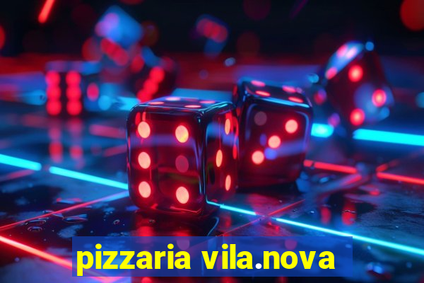 pizzaria vila.nova