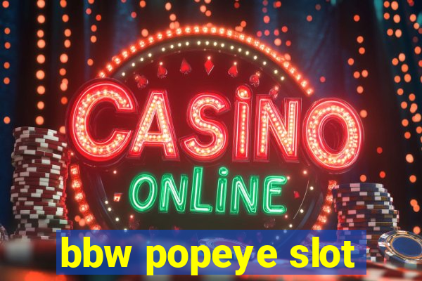 bbw popeye slot