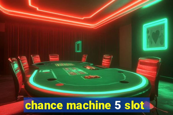 chance machine 5 slot