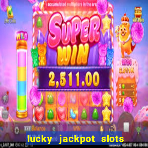 lucky jackpot slots paga mesmo