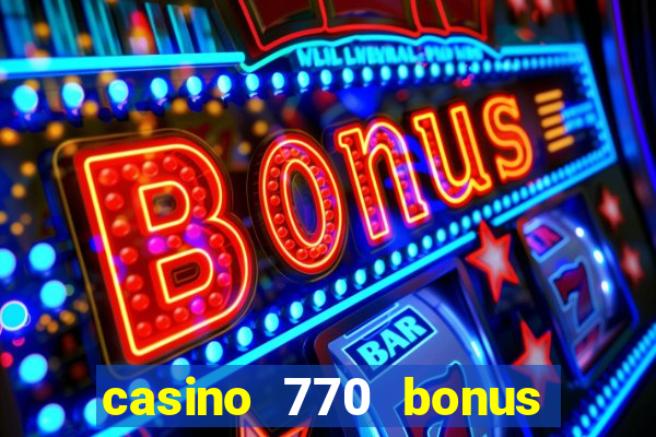 casino 770 bonus code 25€