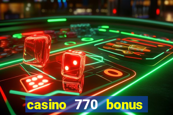 casino 770 bonus code 25€