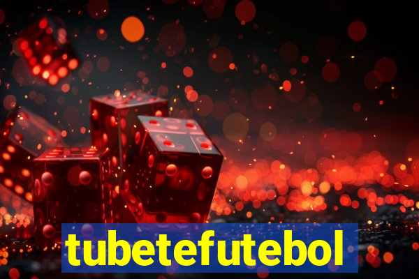 tubetefutebol