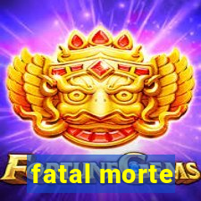 fatal morte