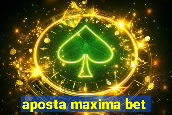 aposta maxima bet