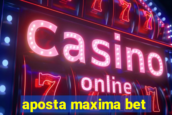 aposta maxima bet