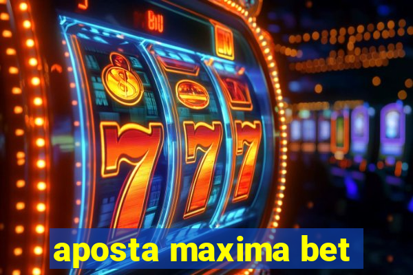 aposta maxima bet