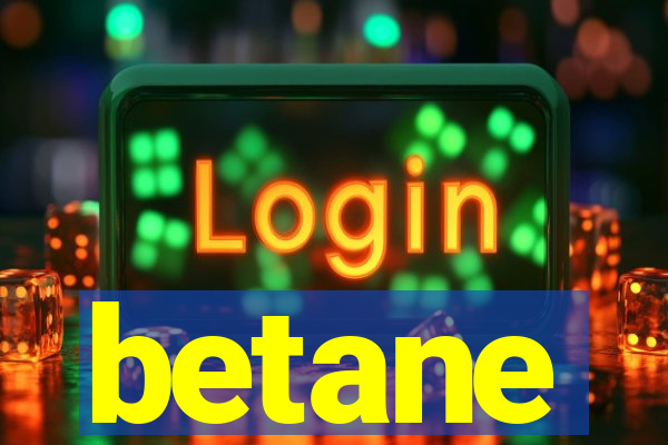 betane