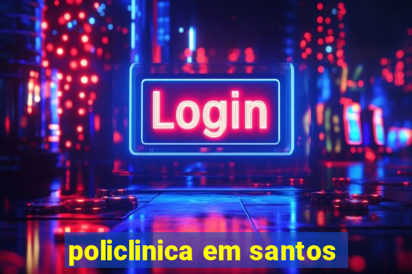 policlinica em santos