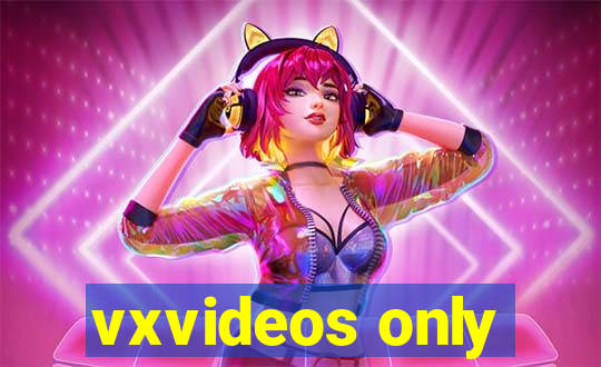 vxvideos only