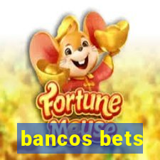 bancos bets