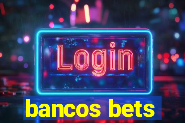 bancos bets