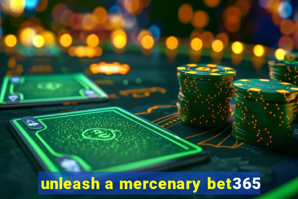 unleash a mercenary bet365