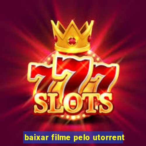 baixar filme pelo utorrent