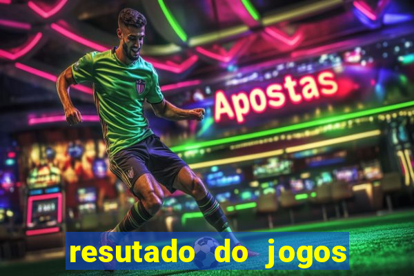 resutado do jogos de hoje