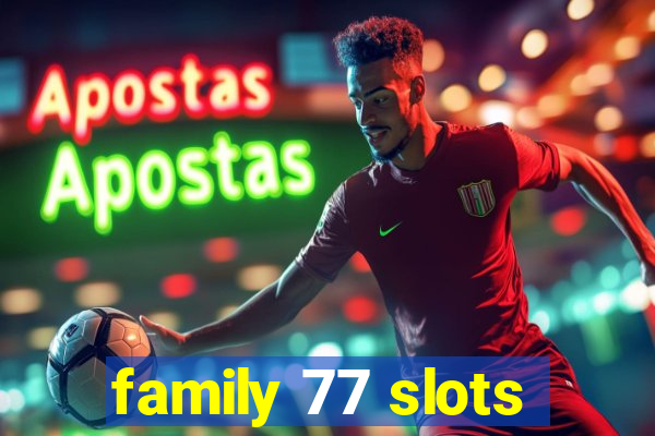 family 77 slots