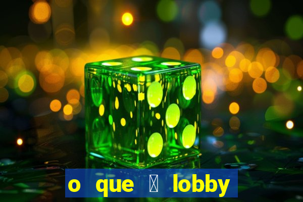 o que 茅 lobby no jogo