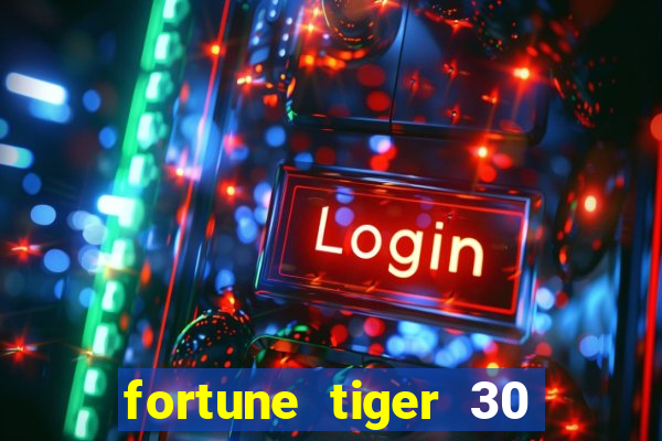 fortune tiger 30 reais grátis