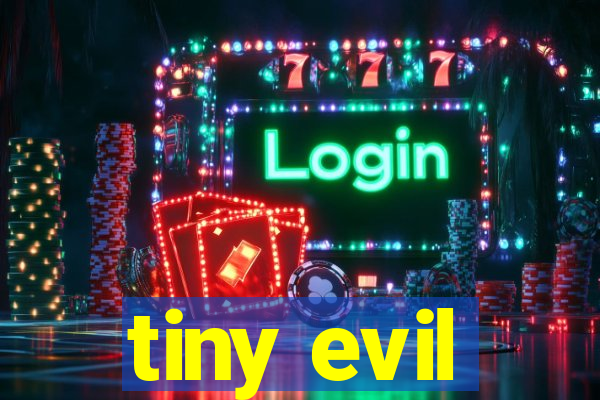 tiny evil