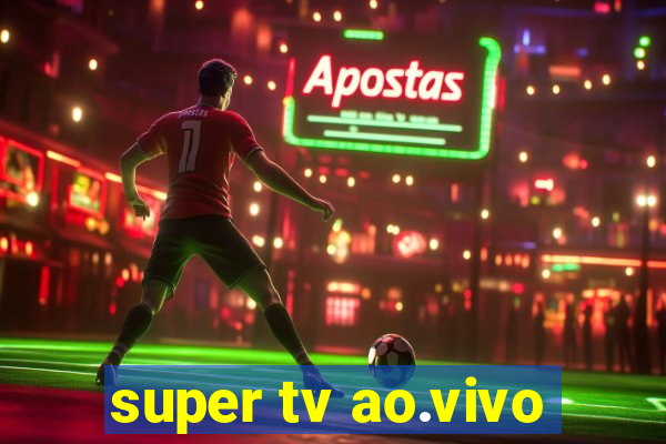 super tv ao.vivo