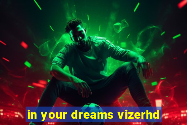 in your dreams vizerhd