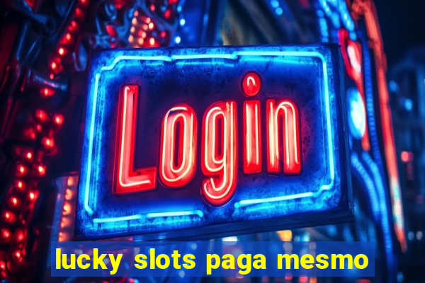 lucky slots paga mesmo