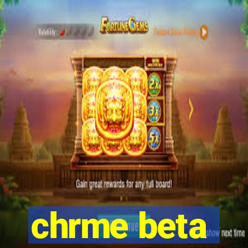 chrme beta