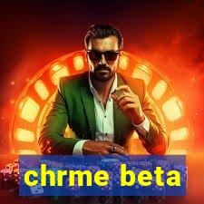 chrme beta