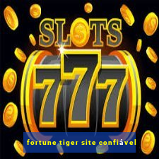 fortune tiger site confiável