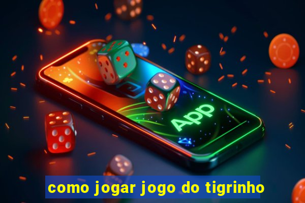 como jogar jogo do tigrinho