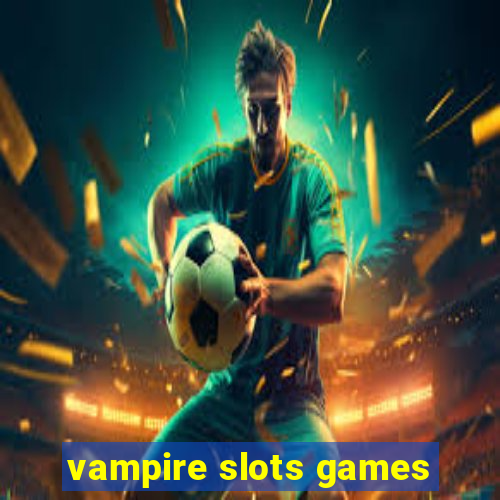 vampire slots games