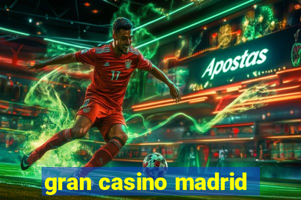 gran casino madrid