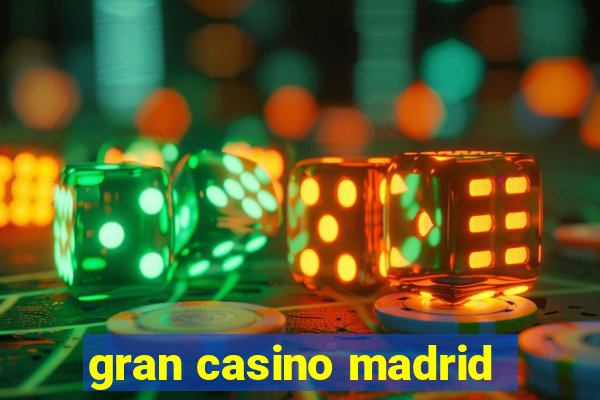 gran casino madrid