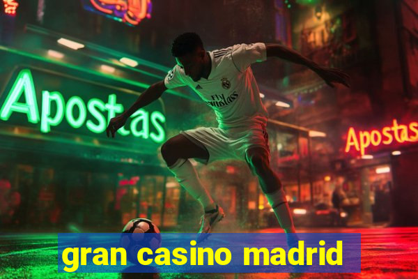 gran casino madrid