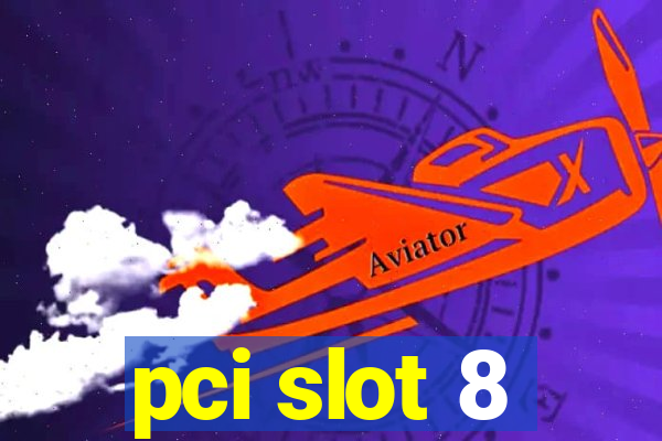 pci slot 8