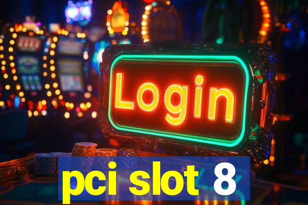 pci slot 8