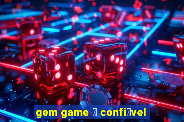 gem game 茅 confi谩vel