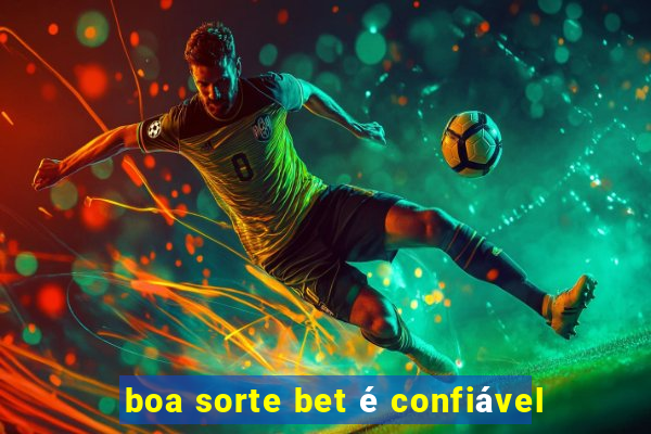 boa sorte bet é confiável