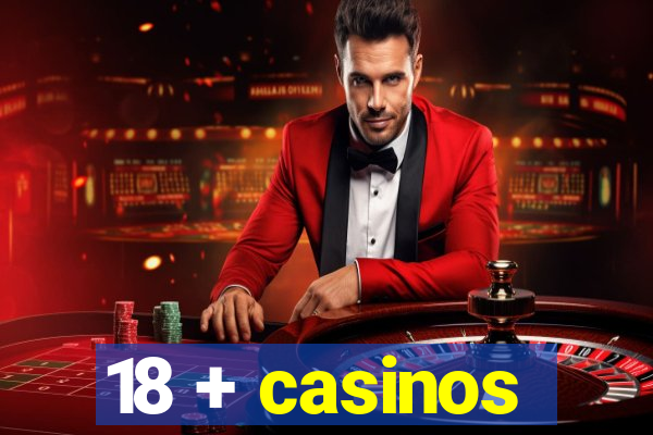 18 + casinos