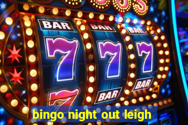 bingo night out leigh