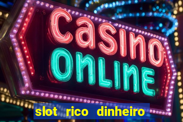 slot rico dinheiro real truco