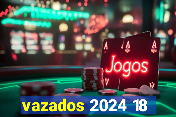 vazados 2024 18