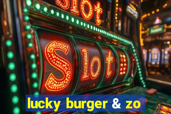 lucky burger & zo