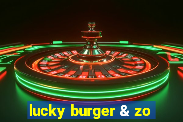 lucky burger & zo