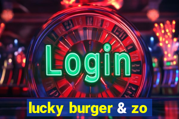 lucky burger & zo